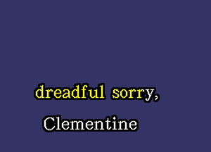 dreadful sorry,

Clementine