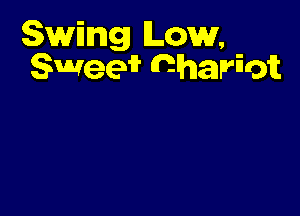 Swing Low,
Swee? daharht