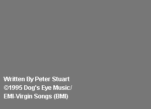 Written By Peter smart
1995 Dog's Eye Music!
EMl-mrgin Songs (BMI)