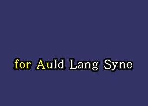 for Auld Lang Syne