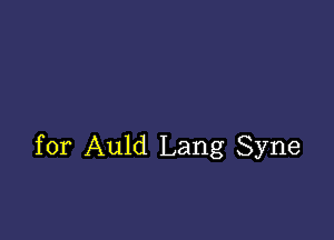 for Auld Lang Syne