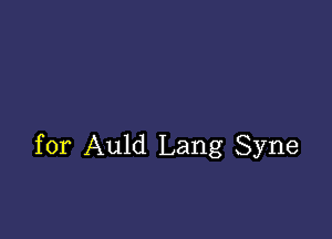 for Auld Lang Syne