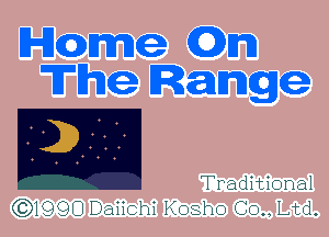 IHJCDme CW)
The Range

Traditional

(3)1990 Daiichi Kosho (30., Ltd.