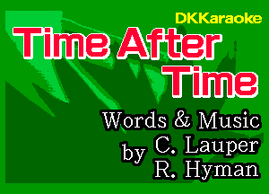 DKKaraoke

MAM

Words 8L Music
by C. Lauper
R Hyman