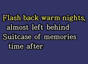 Flash back warm nights,
almost left behind

Suitcase of memories
time after