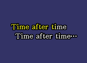 Time after time

Time after time-