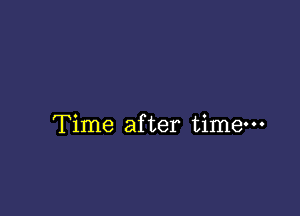 Time after time-