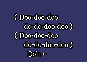 ( Doo-doo-doo
do-do-doo-doo )

( Doo-doo-doo
do-do-doo-doo )
Oohm