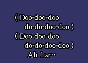 ( Doo-doo-doo
do-do-doo-doo )

( Doo-doo-doo
do-do-doo-doo )
Ah ham