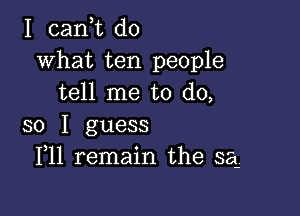 I (Lani do
what ten people
tell me to do,

so I guess
F11 remain the 353