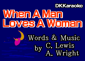 DKKaraoke

WMZAMEIEJ
mm

. y). Words 8L Music
by C. Lewis
A. Wright