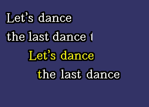 Lefs dance

the last dance 1

L653 dance

the last dance