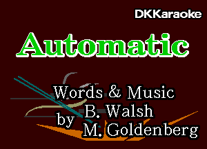 DKKaraoke

Words 8L Music
.(B Walsh

Wldenberg