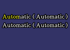 Automatic ( Automatic)

Automatic ( Automatic)