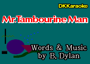 DKKaraoke

WWW

Words 8L Music
by B. Dylan