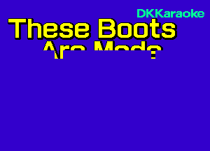 DKKaraoke

These Boots

A rn nunl-ln
k 2