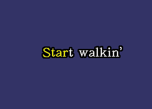 Start walkiw