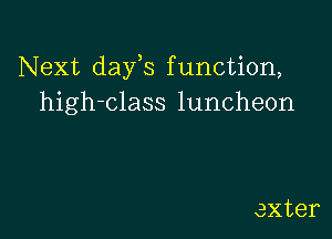 Next days function,
high-class luncheon