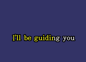 111 be guiding you