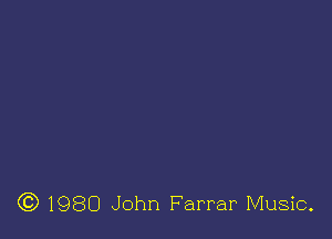 (C) 1980 John Farrar Music.