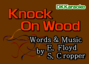 DKKaraoke

Words 85 Music
E. Floyd
by S. Cropper