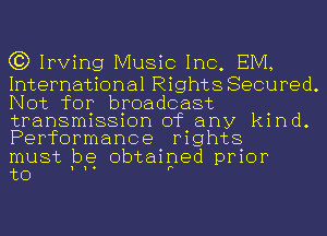 (3) Irving Music Inc, EIVI,

International Rights Secured.
Not for broadcast
transmission of any kind.
Performance rights

must be obtained prior

to H F