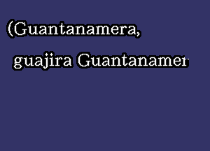 (Guantanamera,

guajira Guantanamer