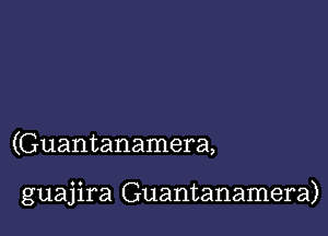 (Guantanamera,

guajira Guantanamera)