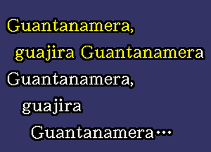 Guantanamera,

guajira Guantanamera

Guantanamera,
guajira

Guantanamera