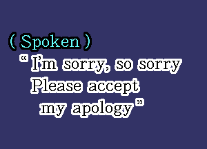 ( Spoken )
ca 7
mm go
my apology m

g