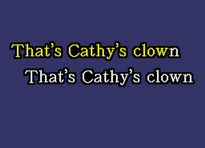 Thafs Cathfs clown

Thafs Cathfs clown