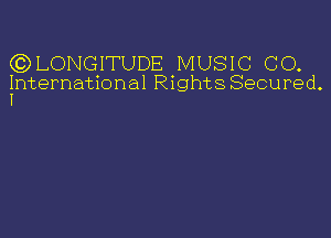 Gs) LONGITUDE MUSIC GO.

International RightsSecured.
I