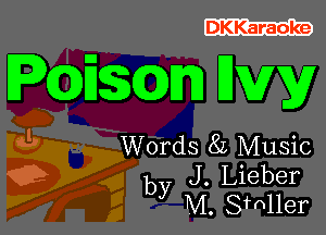 DKKaraoke

PCQEmmJ Hwy

Words 8L Music

by J. Lieber
M S'mller