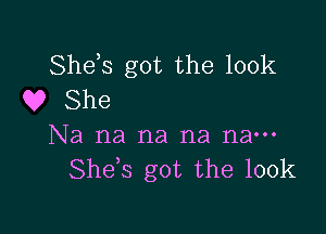 Shds got the 100k
Q? She

Na na na na nau-
She s got the 100k