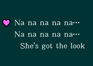 Q? Na na na na na---

Na na na na na---
Shds got the 100k