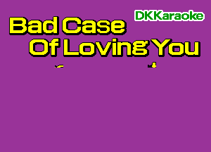 Bad Case
Of Loving You