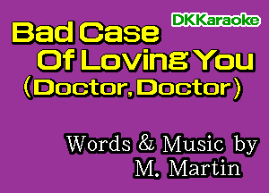 Bad Case

Of Loving You

(Doctor, Doctor)

Words 8L Music by
M. Martin