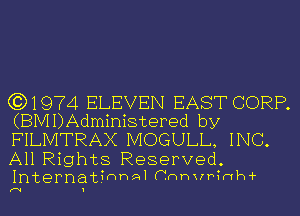 (3)1974 ELEVEN EAST CORP.
(BMDAdministered by

FILMTRAX MOGULL, INC.

All Rights Reserved.
Internatinhal Cnhxrhhwh-i-