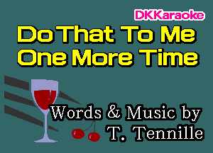 Do That To Me

One More Time

Words 8L Music by
' - T. Tennille