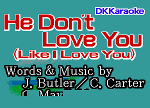 DKKaraoke

He IQn't
Love You

(Like ll Love You)