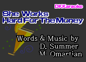 DKKaraoke

Wo'ds 8L Music by

D. Summer
x M Omarfian