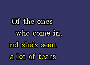 Of the ones

who come in,

nd she s seen

a lot of tears