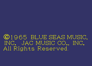 (3)1965 BLUE SEAS MUSIC,
INC. JAC MUSIC (30., INC.
All Rights Reserved,