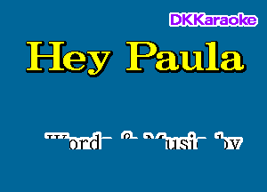 DKKaraoke

Hey Paulla

WmaW-e'm