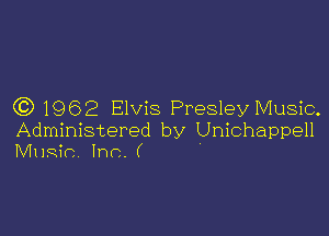 Q3) 1962 Elvis Presley Music.

Administered by Unichappell
MIIRiC Inn. (