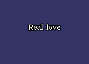 Real love