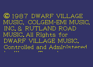 (3)1987 DWARF VILLAGE
MUSIC, COLGEM-EMI MUSIC,
INC. 81 RUTLAND ROAD
MUSIC.A11 Rights for
DWARF VILLAGE MUSIC.
Controlled and AdmihiRWLrnmnd