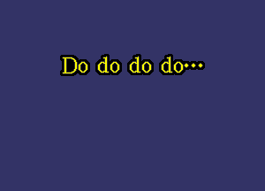 Do d0 d0 d0.