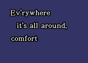 Exfrywhere

ifs all around,

comfort