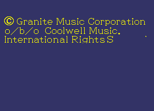 (C) Granite Music Corporation

o b o Coolwell Music.
International RiohtsS